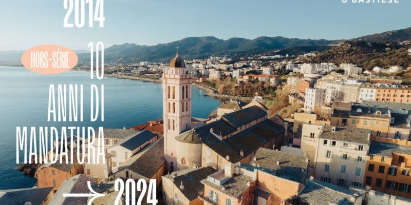 2014-2024 : Bilan de mandature à Bastia : 10 anni di mandatura in fiure è in azzione